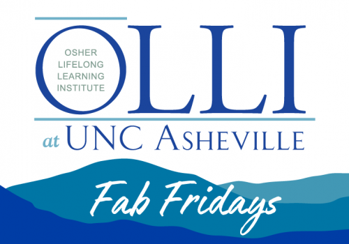 Osher Lifelong Learning Institute - OLLI at UNC Asheville Fab Fridays
